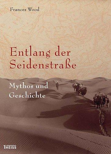 Entlang der Seidenstraße: Mythos und Geschichte