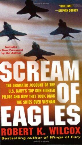 Scream of Eagles: The Dramatic Account of the U.S. Navy's Top Gun Fighter Pilots and How They Took Back the Skies Over Vietnam