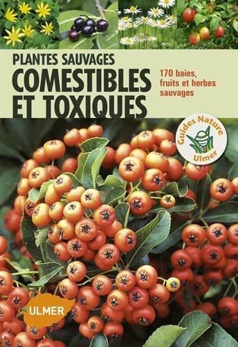 Plantes sauvages comestibles et toxiques : 170 baies, fruits et herbes sauvages