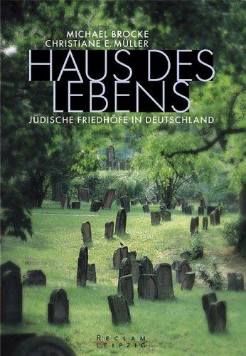 Haus des Lebens. Jüdische Friedhöfe in Deutschland