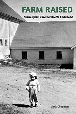 FARM RAISED Stories From A Damariscotta Childhood: What you grow up in is what you can believe