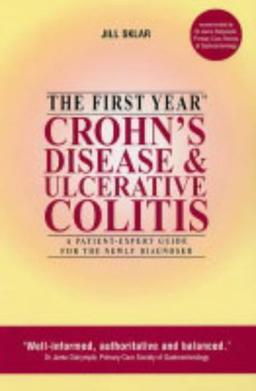 The First Year: Crohn's Disease: A Patient-expert Guide for the Newly Diagnosed