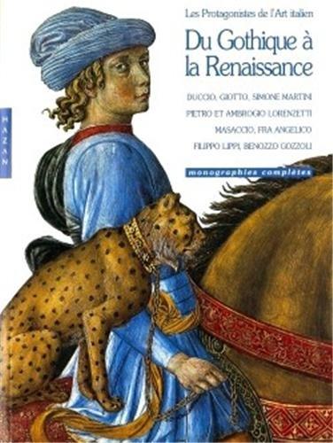 Du gothique à la Renaissance, les protagonistes de l'art italien : Duccio, Giotto, Simone Martini, Pietro et Ambrogio Lorenzetti, Masaccio, Fra Angelico, Filippo Lippi, Benozzo Gozzoli : monographies complètes