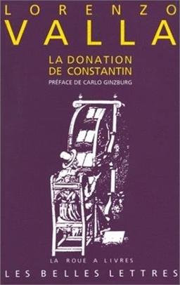 La Donation de Constantin : Sur la donation de Constantin, à lui faussement attribuée et mensongère