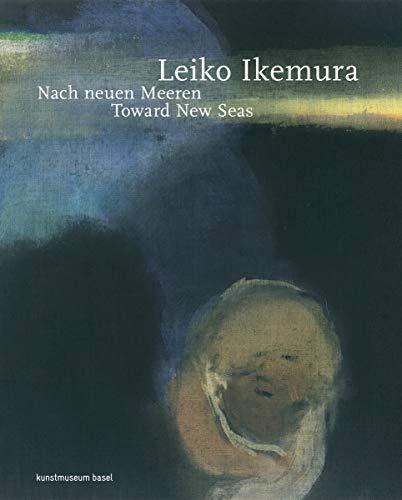 Leiko Ikemura: Nach neuen Meeren. Toward New Seas (dt./engl.)