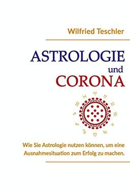 Astrologie und Corona: Wie Sie Astrologie nutzen können, um eine Ausnahmesituation zum Erfolg zu machen