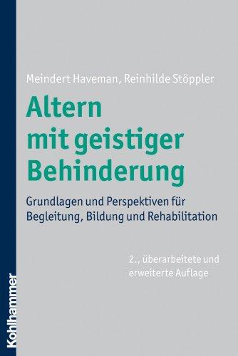 Altern mit geistiger Behinderung: Grundlagen und Perspektiven für Begleitung, Bildung und Rehabilitation