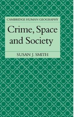 Crime, Space and Society (Cambridge Human Geography)