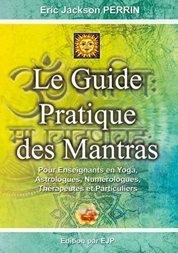 Le guide pratique des mantras: Pour Enseignants en Yoga, Astrologues, Numérologues, Thérapeutes et Particuliers