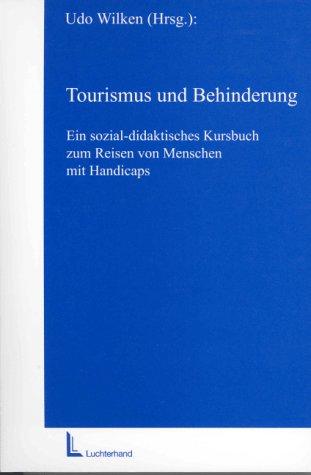 Tourismus und Behinderung: Ein sozial-didaktisches Kursbuch zum Reisen von Menschen mit Handicaps