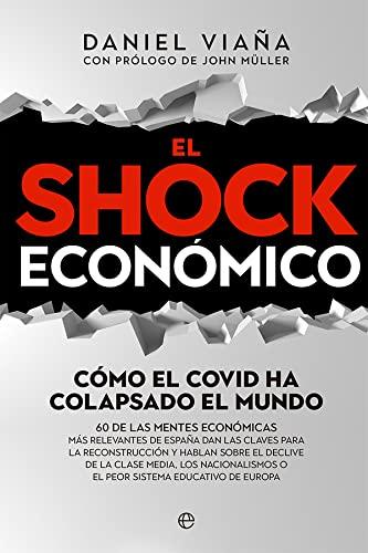 El shock económico: Cómo el Covid ha colapsado el mundo. 60 de las mentes económicas más relevantes de España dan las claves para la reconstrucción y ... o el peor sistema educativo de Europa