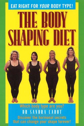 The Body Shaping Diet: Eat Right for Your Body Type!