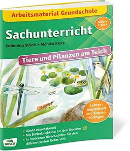 Arbeitsmaterial Grundschule. Sachunterricht. Tiere und Pflanzen am Teich. Lehrerbegleitheft und Kopiervorlagen. In mehreren Niveaustufen für den ... Inkl. Bilderbuchkino für den Beamer.