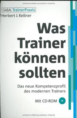 Was Trainer können sollten. Mit CD-ROM: Das neue Kompetenzprofil des modernen Trainers