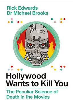 Hollywood Wants to Kill You: The Peculiar Science of Death - As Told Through the Movies