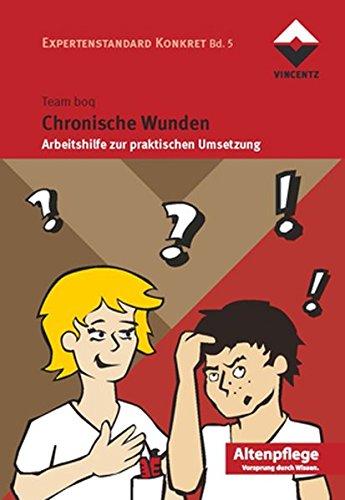 Chronische Wunden: Arbeitshilfe zur praktischen Umsetzung  Expertenstandard Konkret Bd. 5