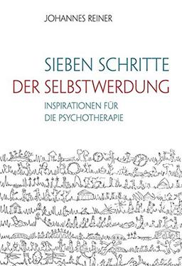 Sieben Schritte der Selbstwerdung: Inspirationen für die Psychotherapie