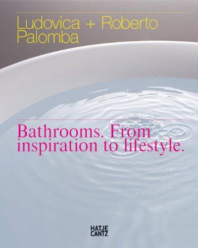 Ludovica + Roberto Palomba: Bathrooms. From Inspiration to Lifestyle