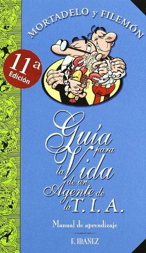 Guía para la vida de un agente de la T.I.A. : manual de aprendizaje (Bruguera Clásica, Band 610007)