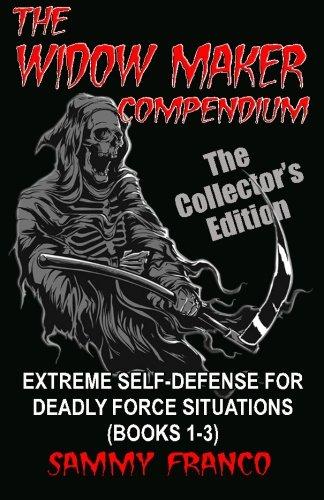 The Widow Maker Compendium: Extreme Self-Defense for Deadly Force Situations (Books 1-3)