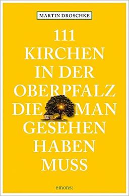 111 Kirchen in der Oberpfalz, die man gesehen haben muss (111 Orte ...)