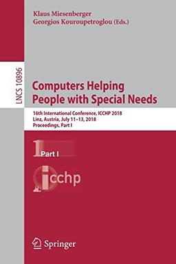 Computers Helping People with Special Needs: 16th International Conference, ICCHP 2018, Linz, Austria, July 11-13, 2018, Proceedings, Part I (Lecture Notes in Computer Science, Band 10896)