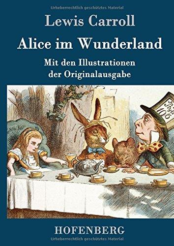 Alice im Wunderland: Mit den Illustrationen der Originalausgabe von John Tenniel