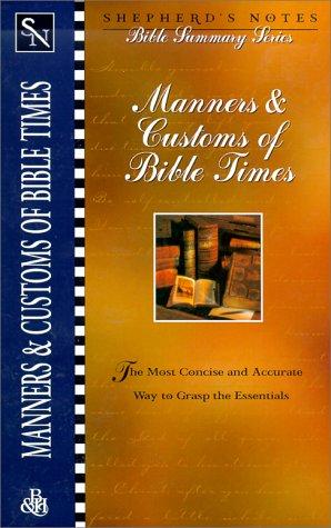 Manners & Customs of Bible Times (Shepherd's Notes : Bible Summary Series, No 7)