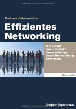 Effizientes Networking: Wie Sie aus einem Kontakt eine werthaltige Geschäftsbeziehung entwickeln