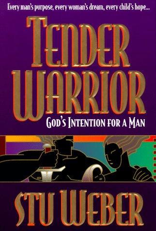 Tender Warrior: God's Intention for a Man