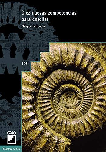 Diez nuevas competencias para enseñar: Invitación al viaje (Didáctica / Diseño y desarrollo curricular / Formación del profesorado, Band 196)