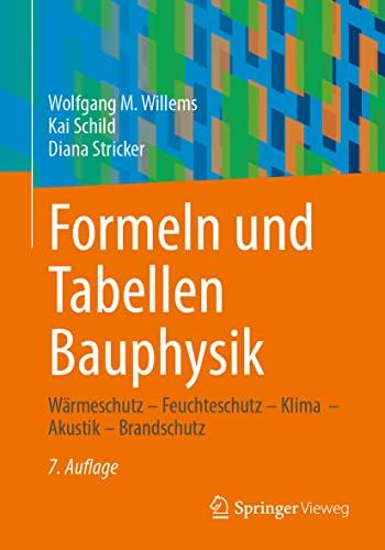 Formeln und Tabellen Bauphysik: Wärmeschutz – Feuchteschutz – Klima – Akustik – Brandschutz