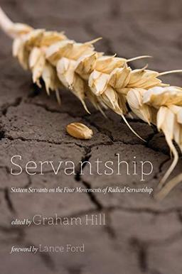 Servantship: Sixteen Servants on the Four Movements of Radical Servantship