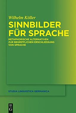 Sinnbilder für Sprache: Metaphorische Alternativen zur begrifflichen Erschließung von Sprache (Studia Linguistica Germanica, Band 109)