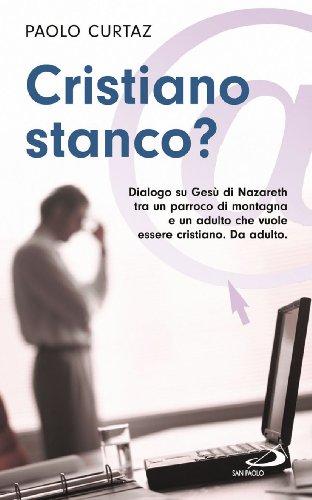 Cristiano stanco? Dialogo su Gesù di Nazareth tra un parroco di montagna e un adulto che vuole essere cristiano. Da adulto (Parole per lo spirito)