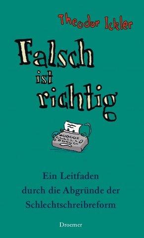 Falsch ist richtig: Ein Leitfaden durch die Abgründe der Schlechtschreibreform