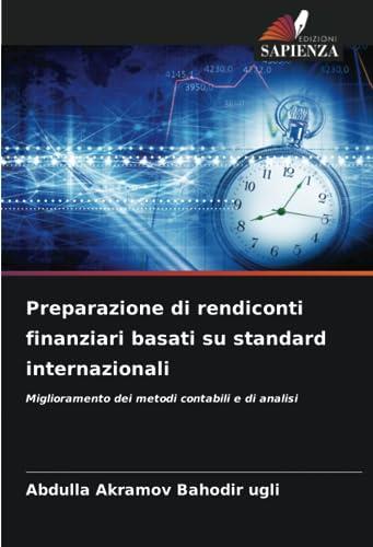 Preparazione di rendiconti finanziari basati su standard internazionali: Miglioramento dei metodi contabili e di analisi