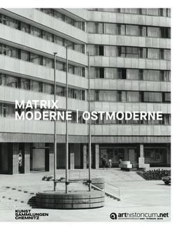 Matrix Moderne | Ostmoderne: Bauen, baubezogene Kunst und Formgestaltung in Ostdeutschland und dem Europa der Nachkriegszeit (Aurora: Chemnitzer Schriften zu Kunst und Kultur)