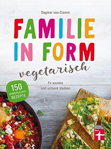 Familie in Form - vegetarisch: Fit werden und schlank bleiben