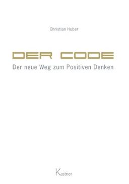 Der Code - Der neue Weg zum Positiven Denken