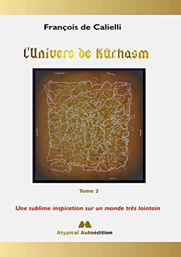 L'Univers de Kûrhasm : Tome 2 : Une sublime inspiration sur un monde très lointain