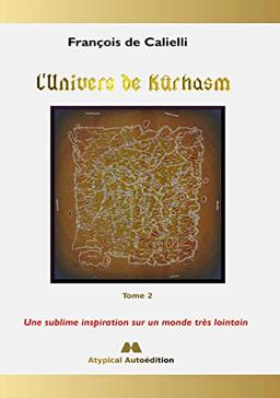 L'Univers de Kûrhasm : Tome 2 : Une sublime inspiration sur un monde très lointain