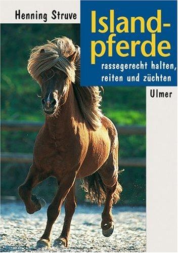 Islandpferde: Rassegerecht halten, reiten und züchten