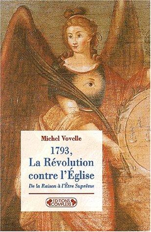 1793, la Révolution contre l'Eglise : de la raison à l'Etre suprême