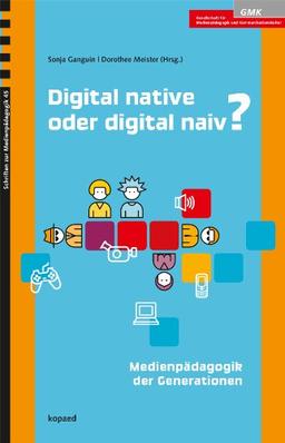 Digital native oder digital naiv?: Medienpädagogik der Generationen