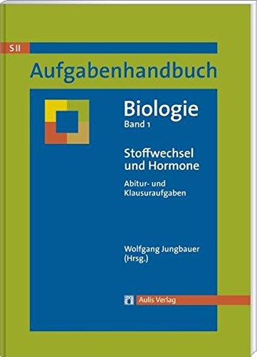 Aufgabenhandbuch Biolgoie SII / Stoffwechsel und Hormone: Abitur- und Klausuraufgaben Band 1