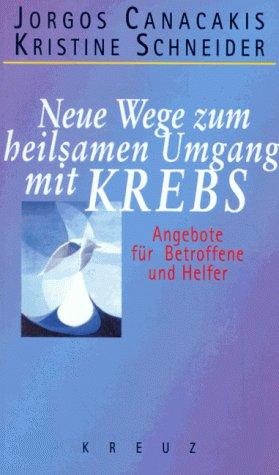 Neue Wege zum heilsamen Umgang mit Krebs. Angebote für Betroffene und Helfer