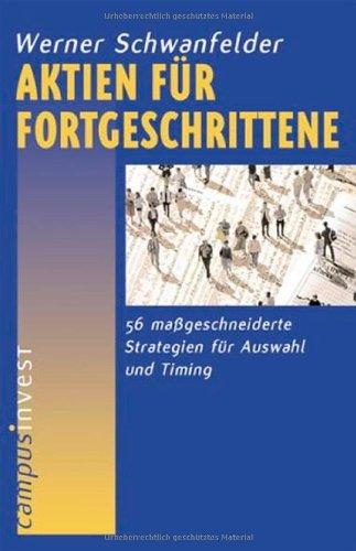 Aktien für Fortgeschrittene: 56 maßgeschneiderte Strategien für Auswahl und Timing