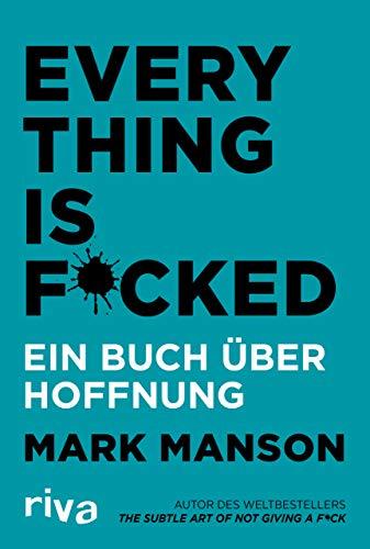 Everything is Fucked: Ein Buch über Hoffnung