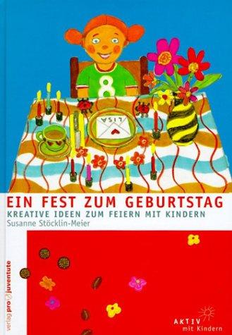 Ein Fest zum Geburtstag. Kreative Ideen zum Feiern mit Kindern